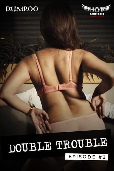Download [18+] Double Trouble (2020) Part 02 Hotshots Exclusive Film 480p | 720p | 1080p WEB-DL 200MB