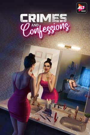 Crimes and Confession (2021) S01 Hindi ALTBalaji WEB Series Download 480p | 720p | 1080p WEB-DL