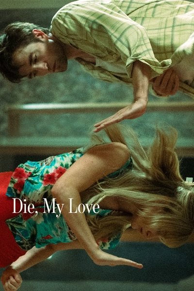 Download Die My Love (2025) English Movie 480p | 720p | 1080p WEB-DL ESub